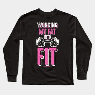 Working My Fat Into Fit Long Sleeve T-Shirt